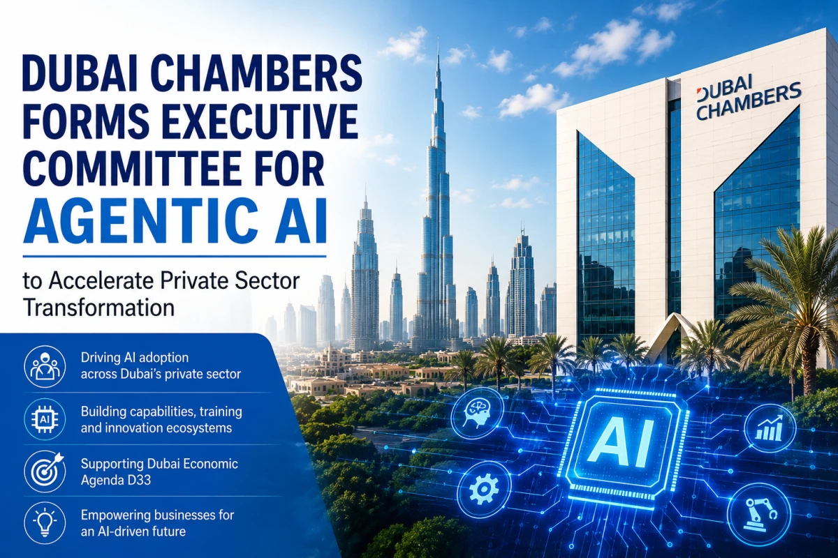 Dubai Chambers Forms Executive Committee for Agentic AI to Accelerate Private Sector Transformation