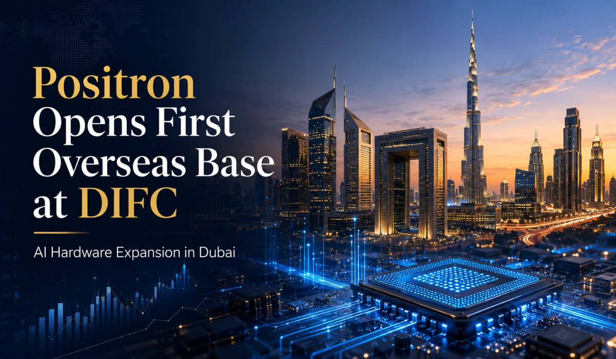 Positron Opens First Overseas Base at DIFC as Dubai Expands AI Finance Push.