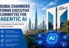 Dubai Chambers Forms Executive Committee for Agentic AI to Accelerate Private Sector Transformation